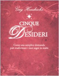 Cinque desideri. Come una semplice domanda può trasformare i tuoi sogni in realtà Books