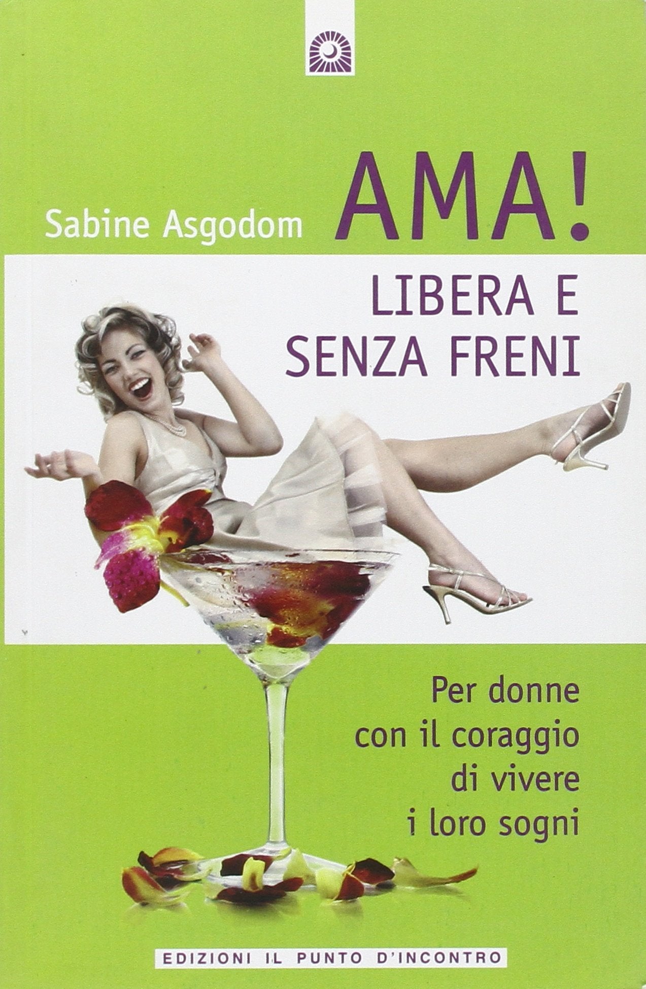 Ama! Libera e senza freni! Per donne con il coraggio di vivere i loro sogni book