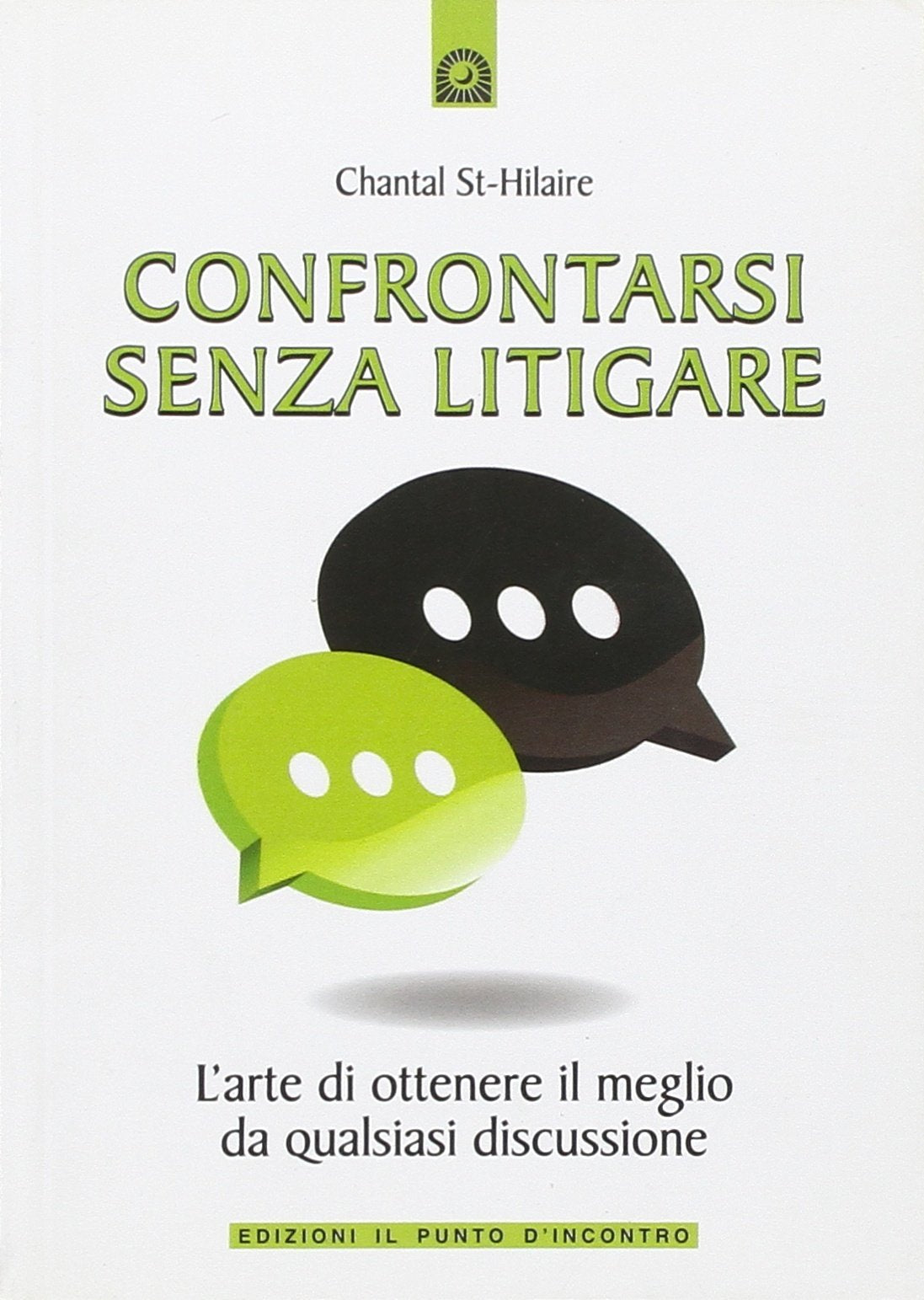 Confrontarsi senza litigare. L'arte di ottenere il meglio da qualsiasi discussione book