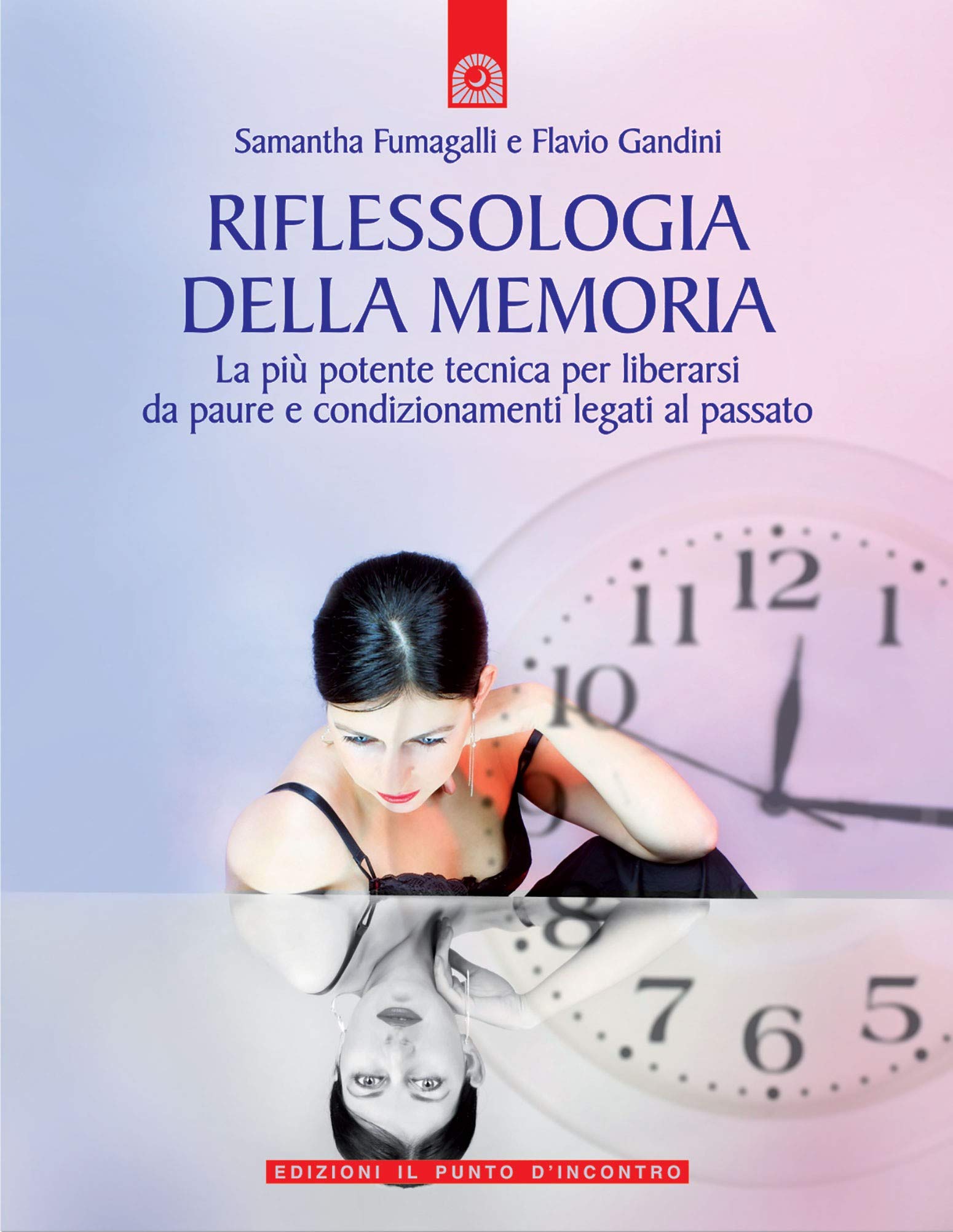 Riflessologia della memoria. La più potente tecnica per liberarsi da paure e condizionamenti legati al passato Lifestyle