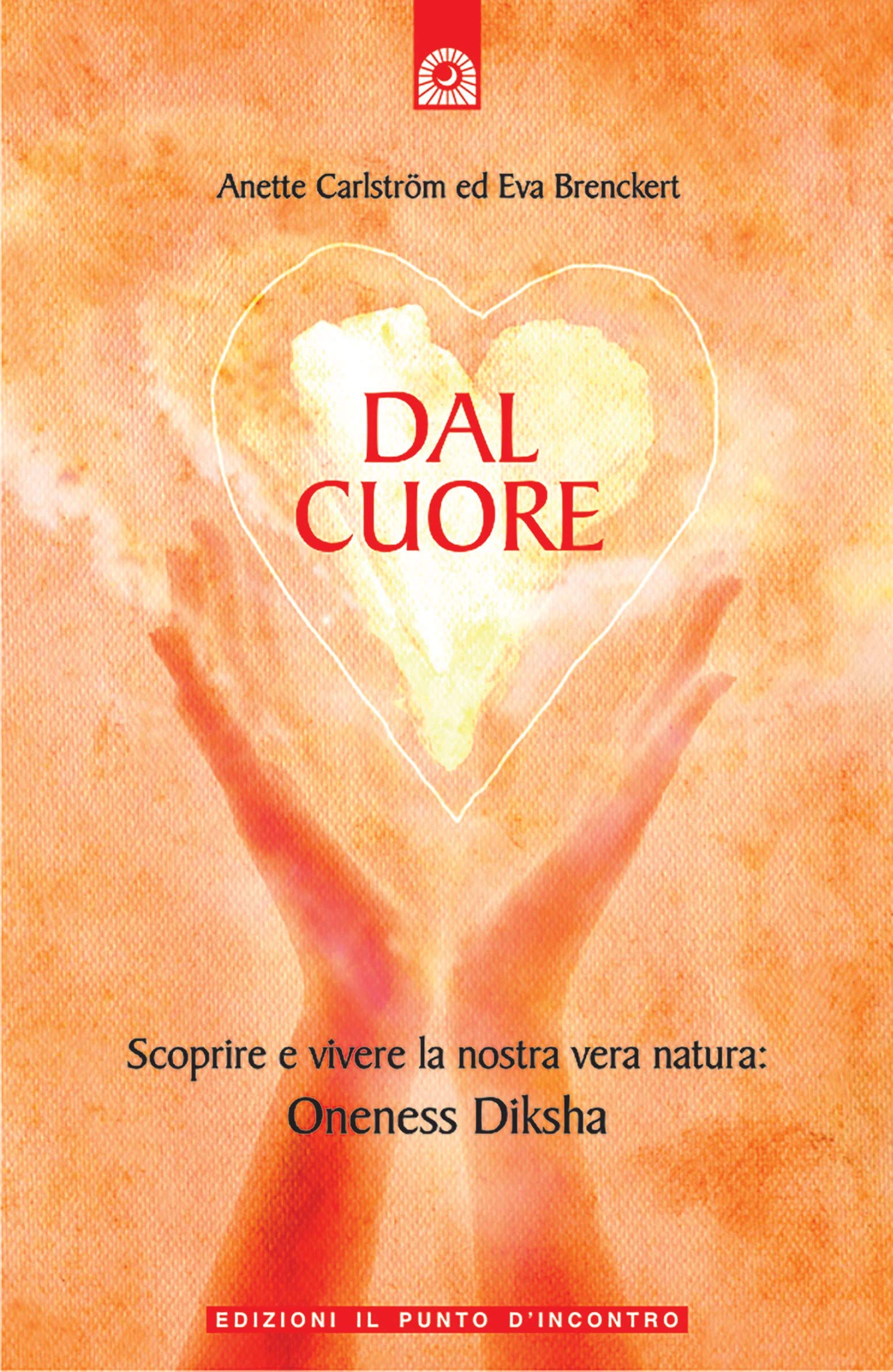 Dal cuore. Scoprire e vivere la nostra vera natura: Oneness Diksha (Uomini e spiritualità) Social Sciences