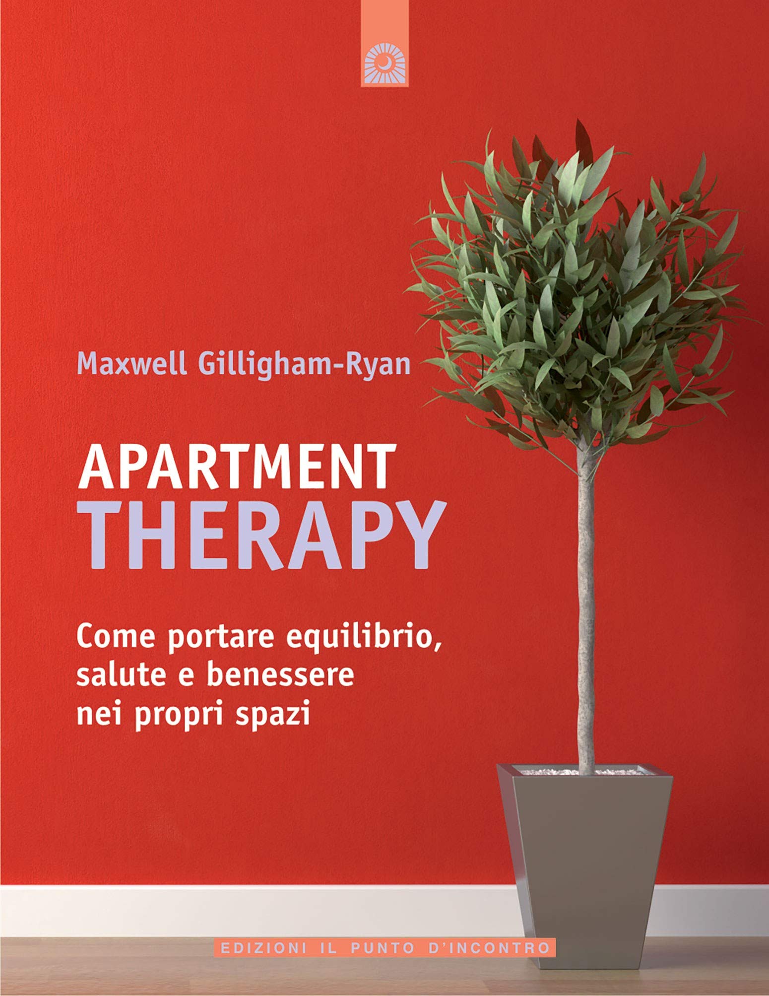 Apartment therapy. Come portare equilibrio, salute e benessere nei propri spazi book