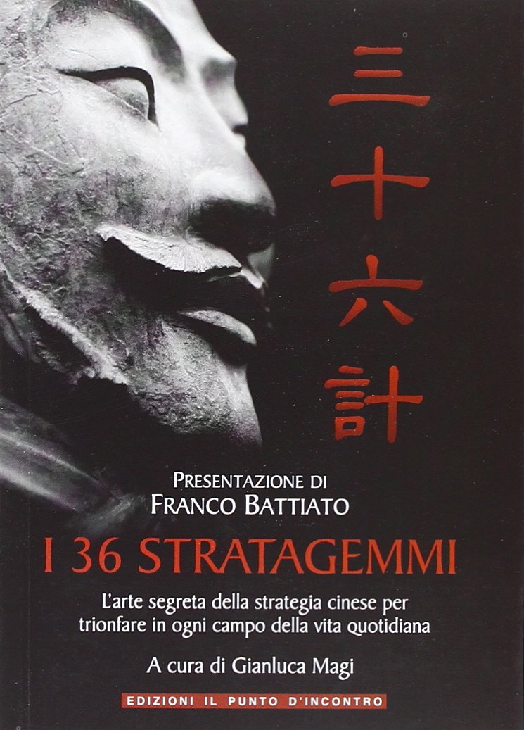 I 36 stratagemmi. L'arte segreta della strategia cinese per trionfare in ogni campo della vita quotidiana Philosophy