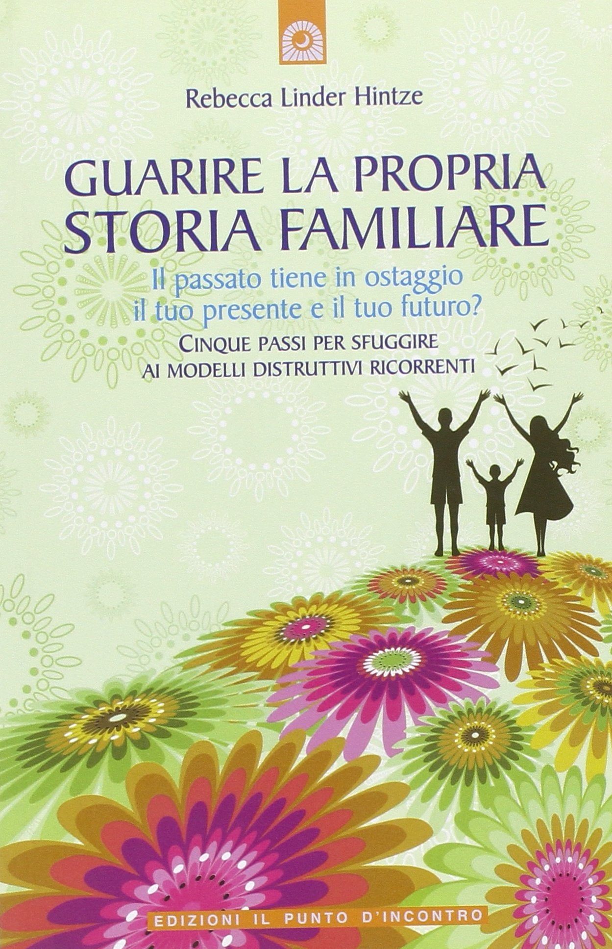 Guarire la propria storia familiare. Il passato tiene in ostaggio il tuo presente e il tuo futuro? Lifestyle