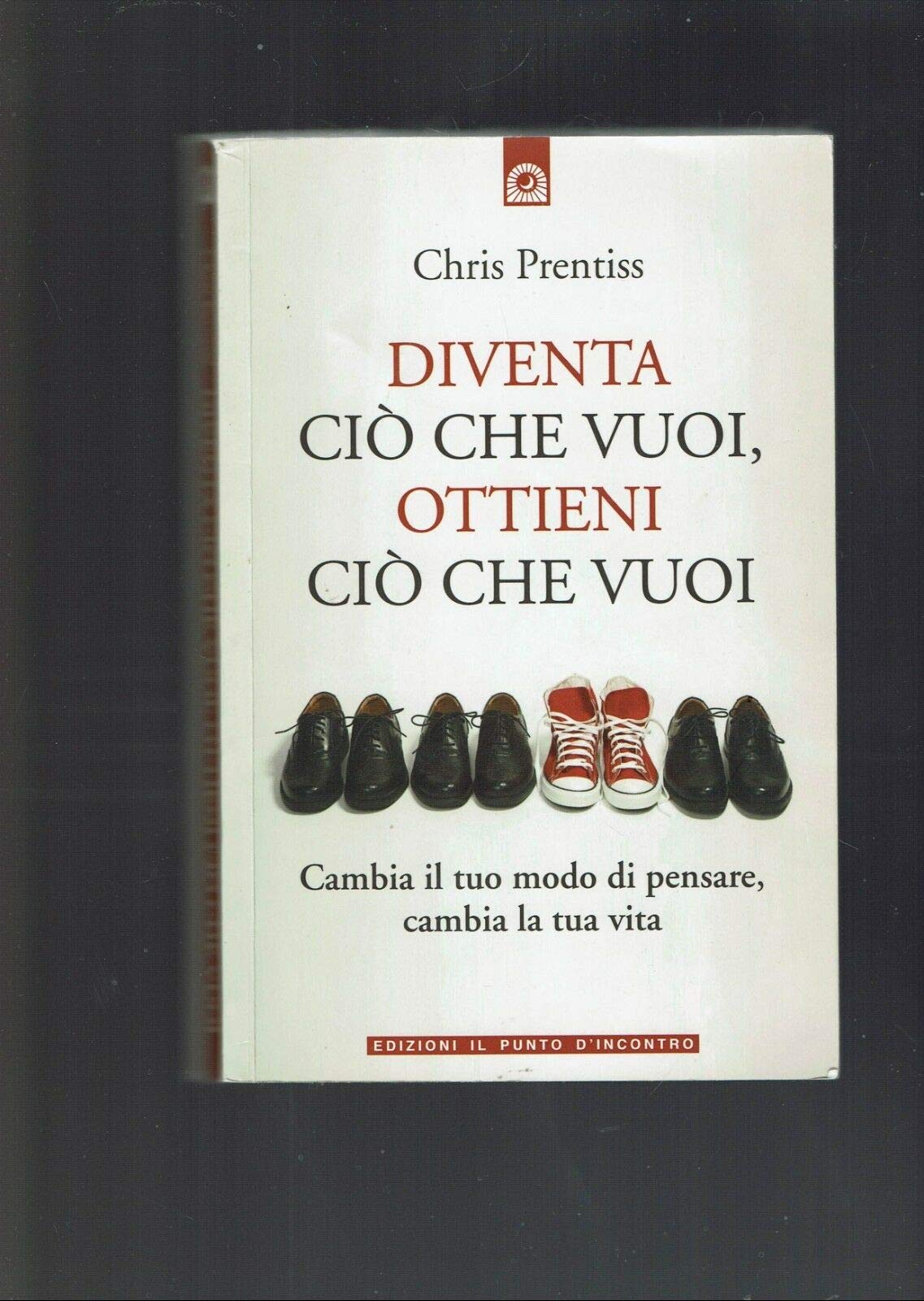Diventa ciò che vuoi, ottieni ciò che vuoi book