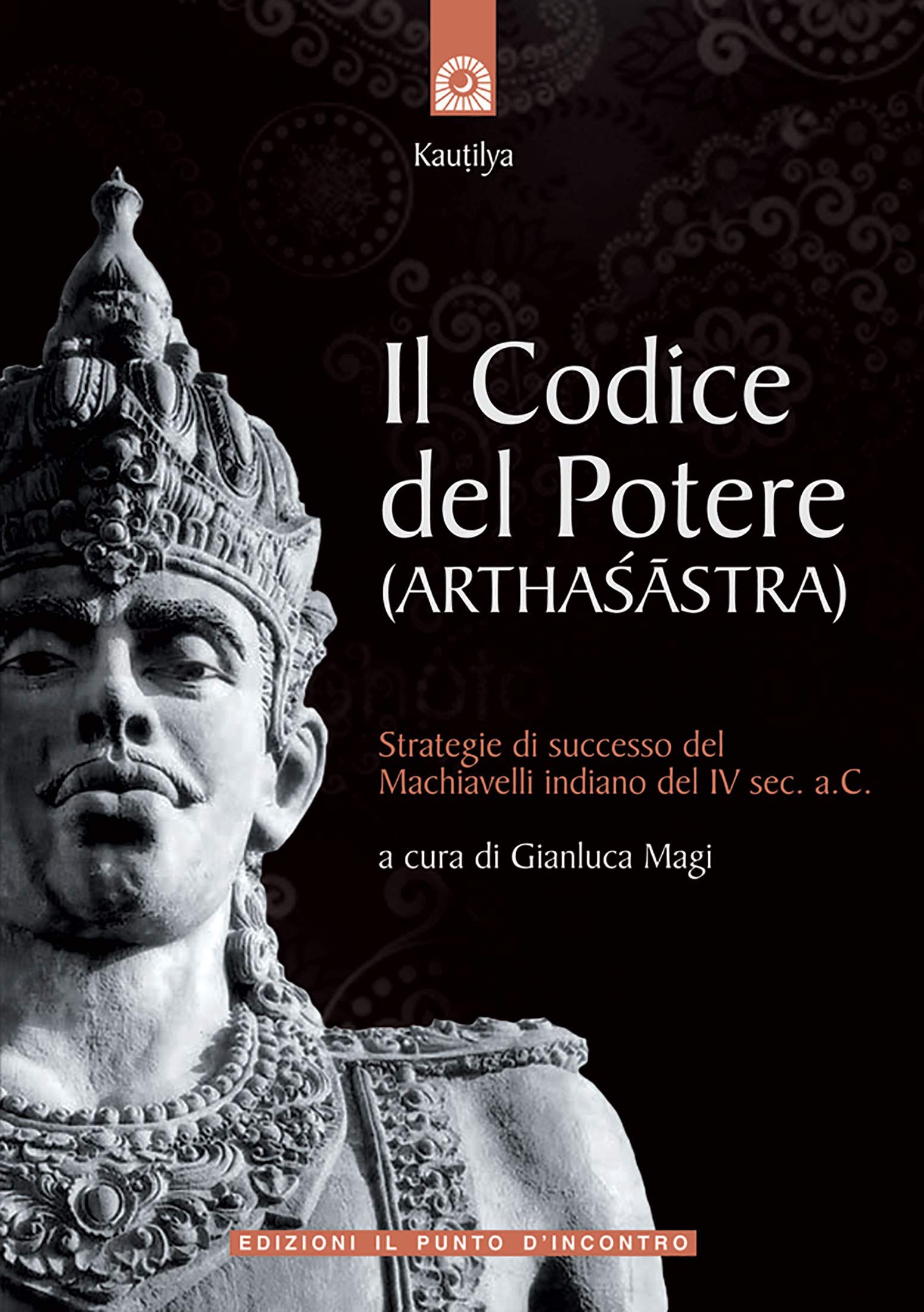 Il codice del potere (Arthasastra). Strategie di successo del Machiavelli indiano del IV sec. a.C. book