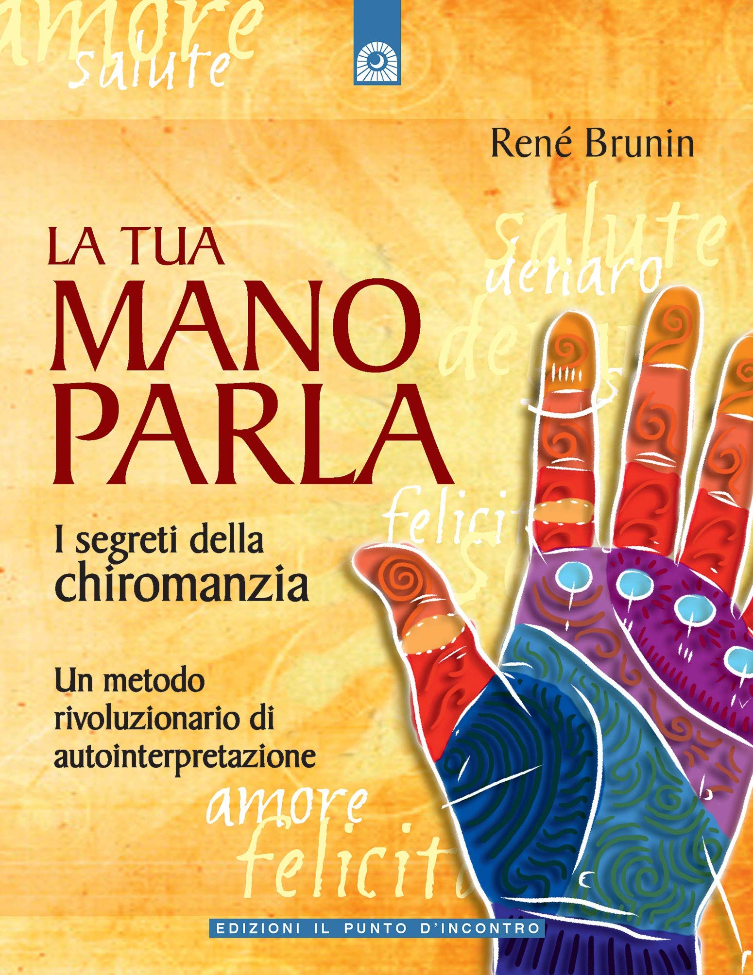 La tua mano parla. I segreti della chiromanzia (Divinazione e giochi) Religion & Esotericism