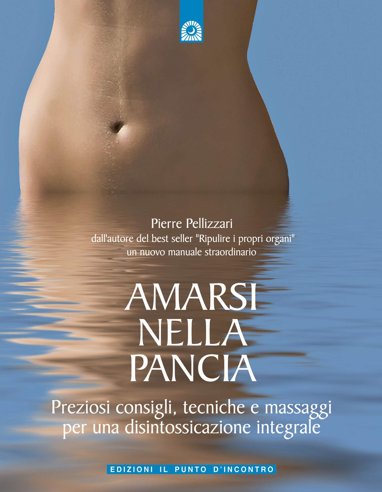 Amarsi nella pancia. Preziosi consigli, tecniche e massaggi per una disintossicazione integrale (Salute e benessere) Health, Nutrition & Fitness