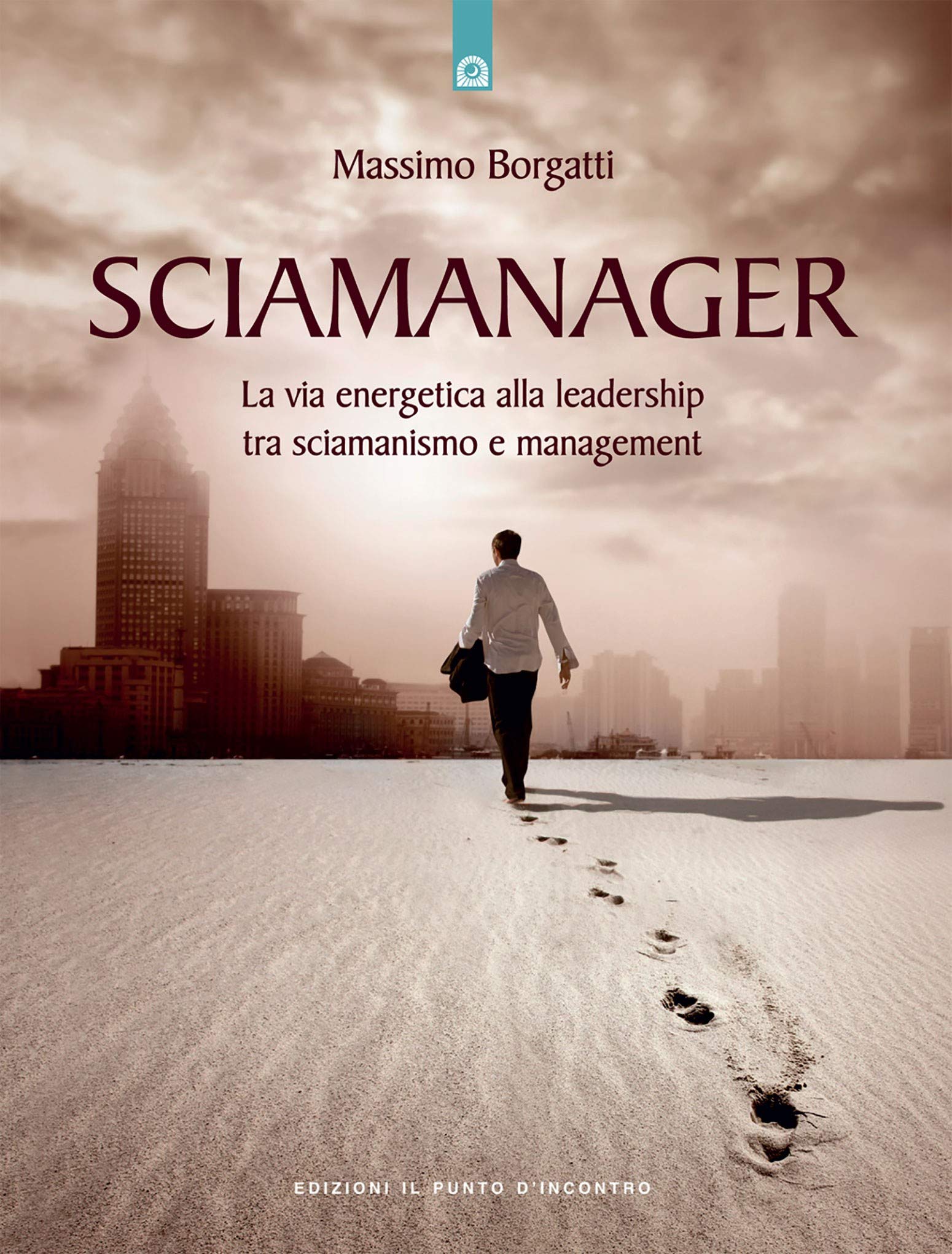 Sciamanager. La via energetica alla leadership tra sciamanismo e management book