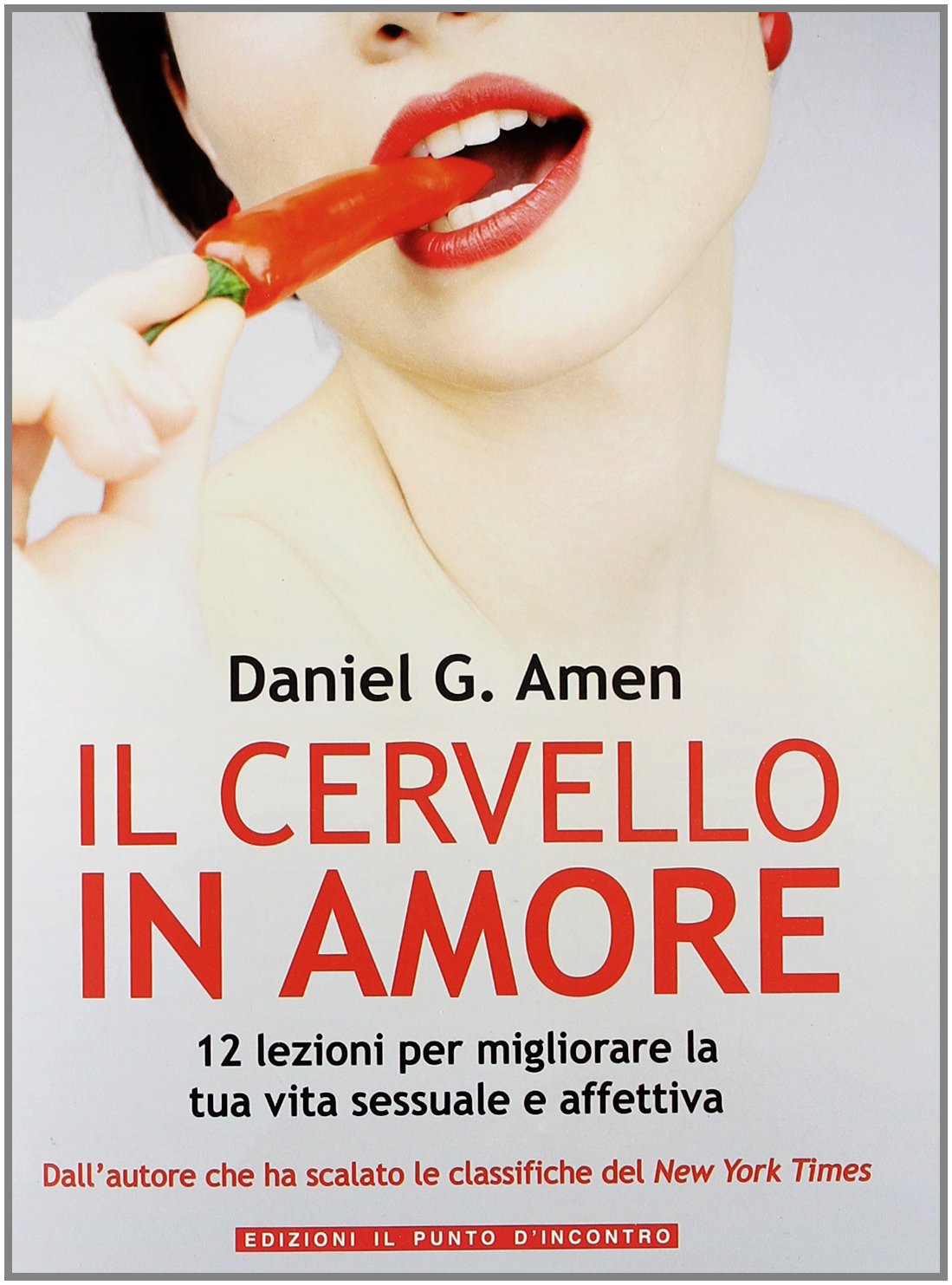 Il cervello in amore. 12 lezioni per migliorare la tua vita sessuale e affettiva Partnership & Love
