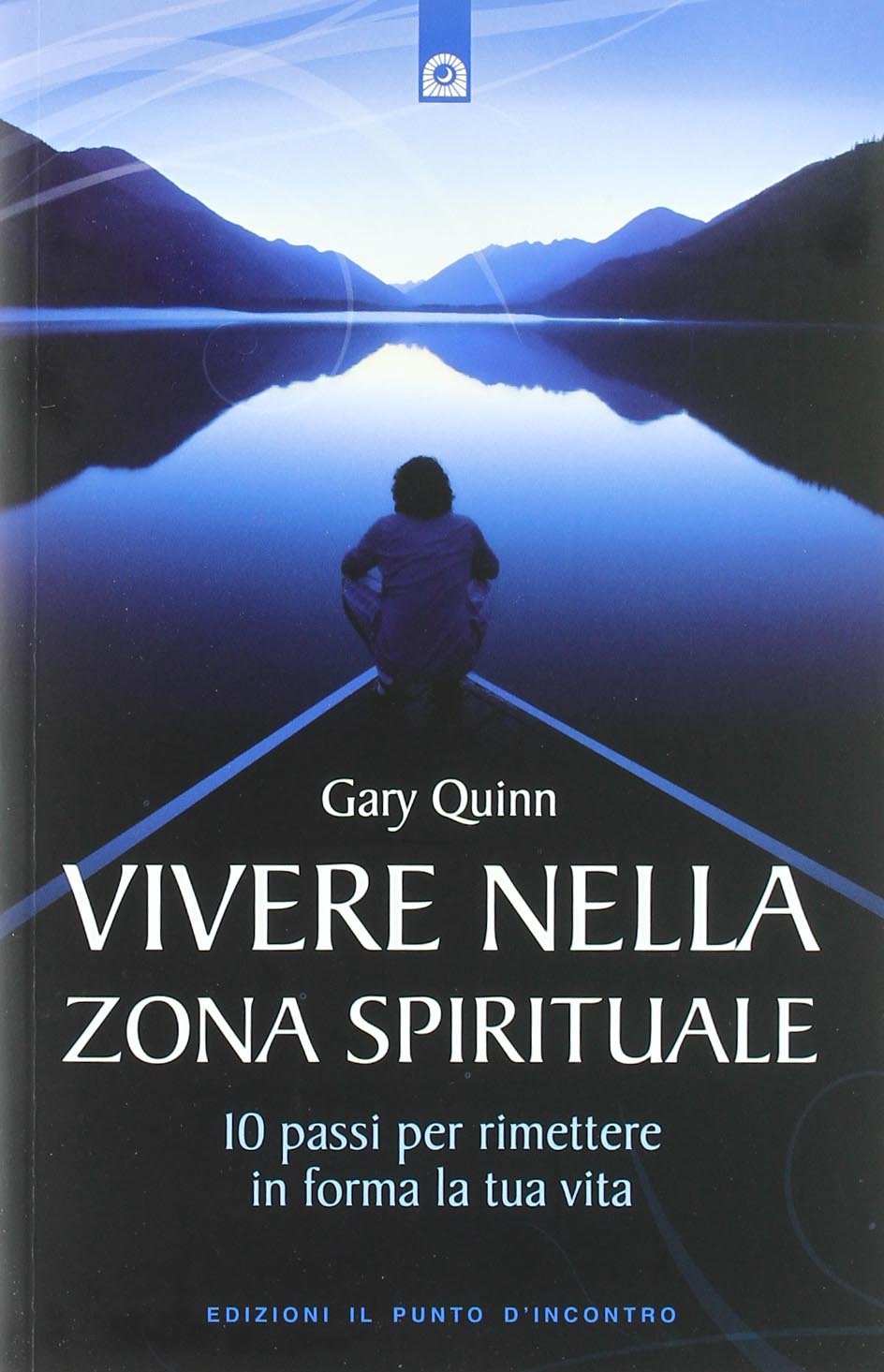 Vivere nella zona spirituale. 10 passi per rimettere in forma la tua vita Lifestyle