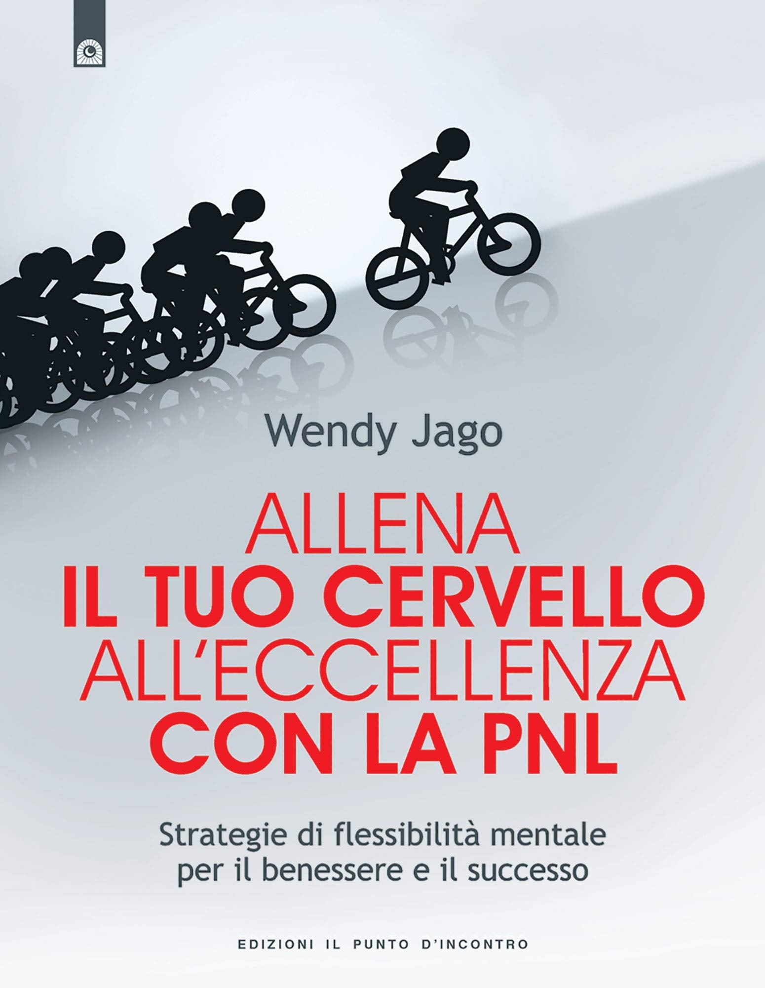 Allena il tuo cervello all'eccellenza con la PNL. Strategie di flessibilità mentale per il benessere e il successo Lifestyle