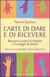 L'arte di dare e di ricevere. Ritrovare il potere di chiedere e il coraggio di donare. Manuale di equilibrio psico-energetico book