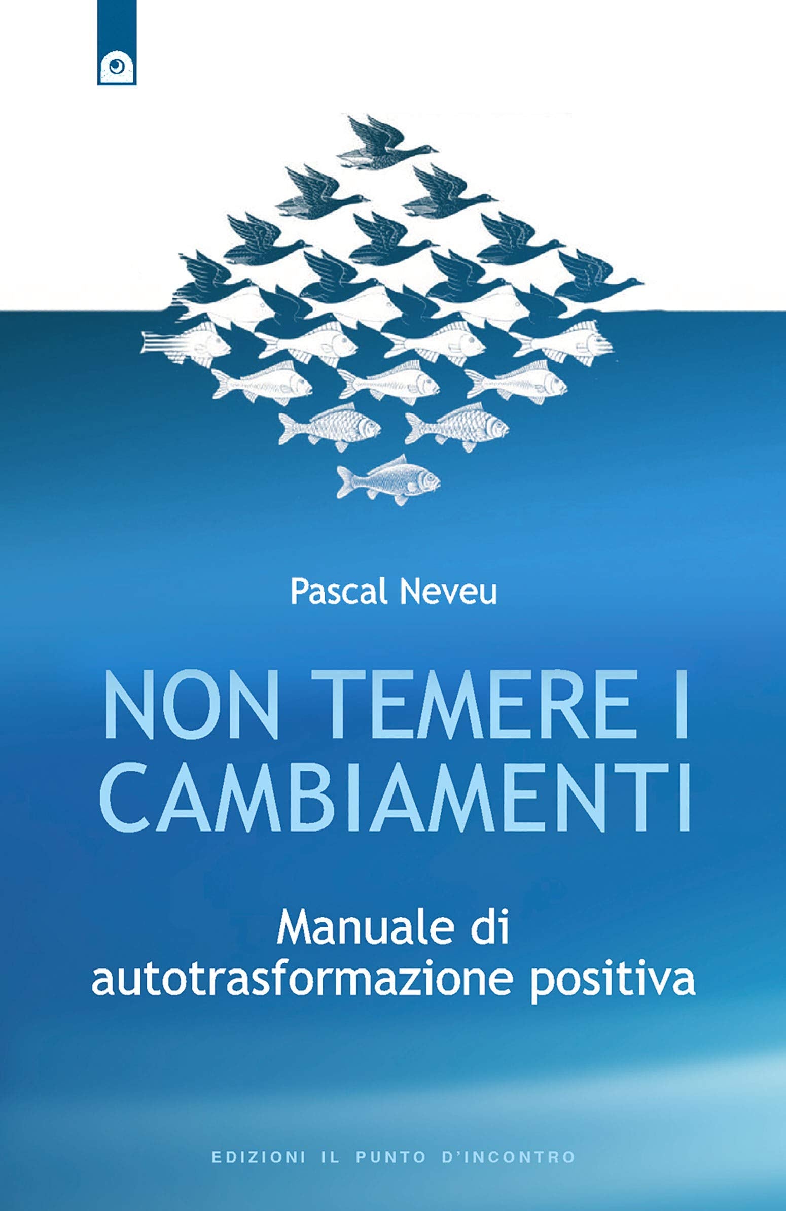 Non temere i cambiamenti. Manuale di autotrasformazione positiva book