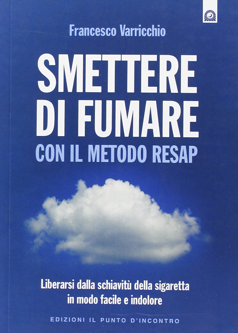 Smettere di fumare con il metodo RESAP. Liberarsi dalla schiavitù della sigaretta in modo facile e indolore Health, Nutrition & Fitness