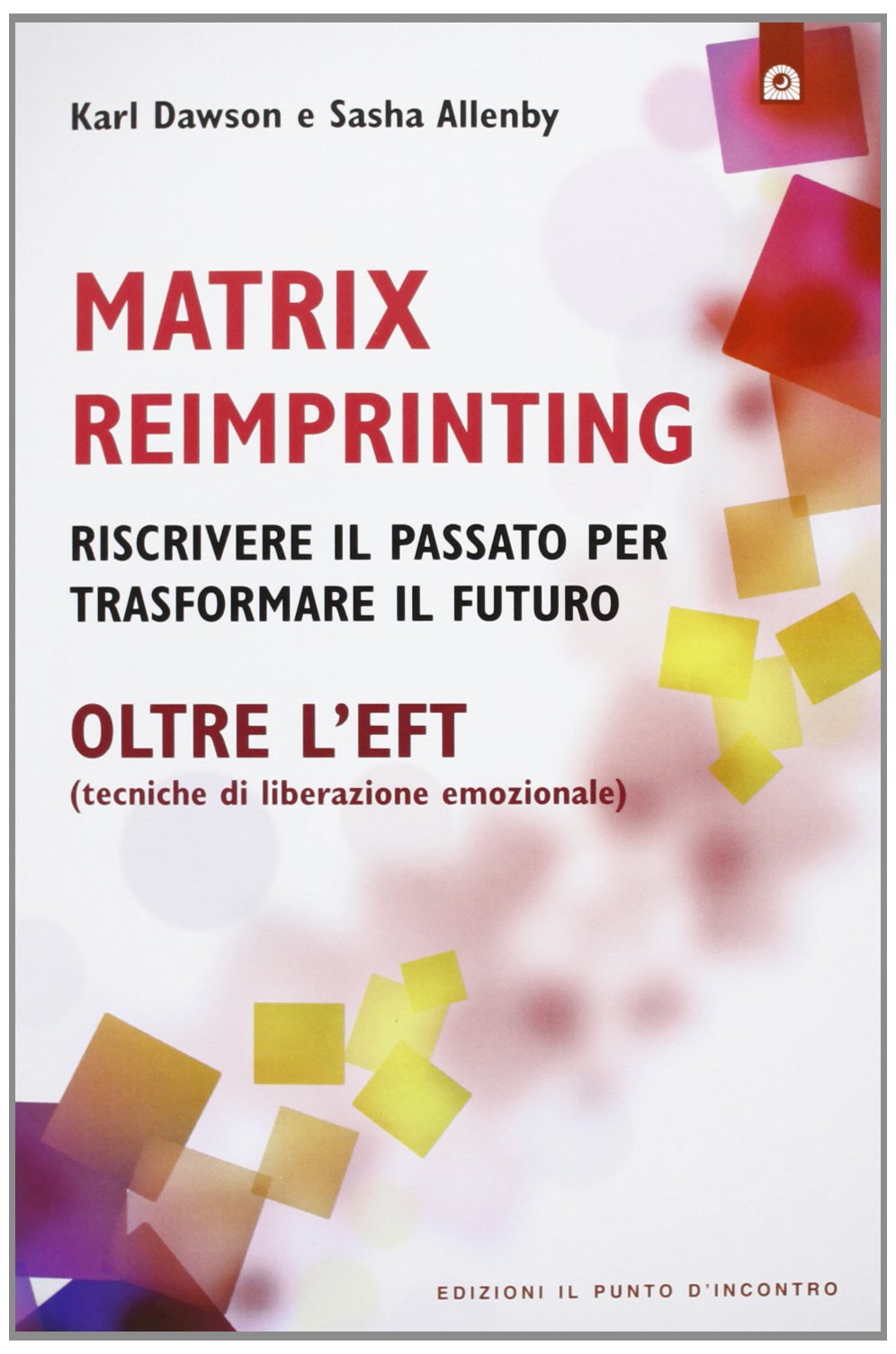 Matrix reimprinting. Riscrivere il passato per trasformare il futuro. Oltre l'EFT (tecniche di liberazione emozionale) book