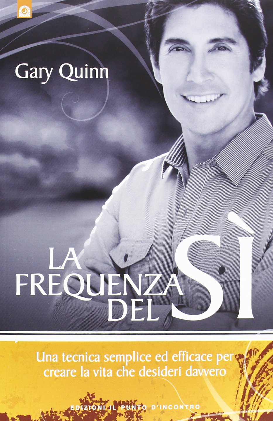 La frequenza del sì. Una tecnica semplice ed efficace per creare la vita che desideri davvero book