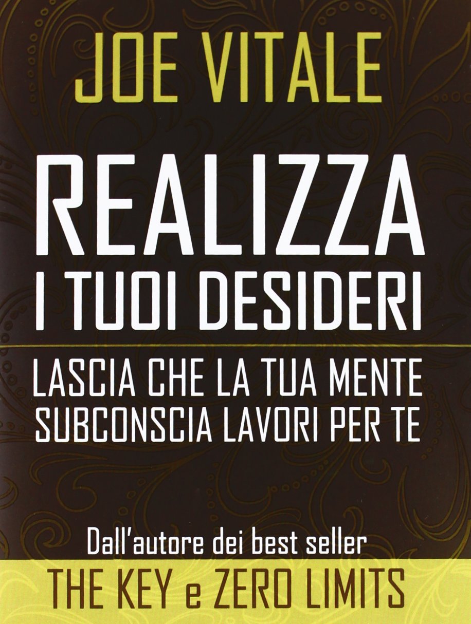 Realizza i tuoi desideri. Lascia che la tua mente subconscia lavori per te Books