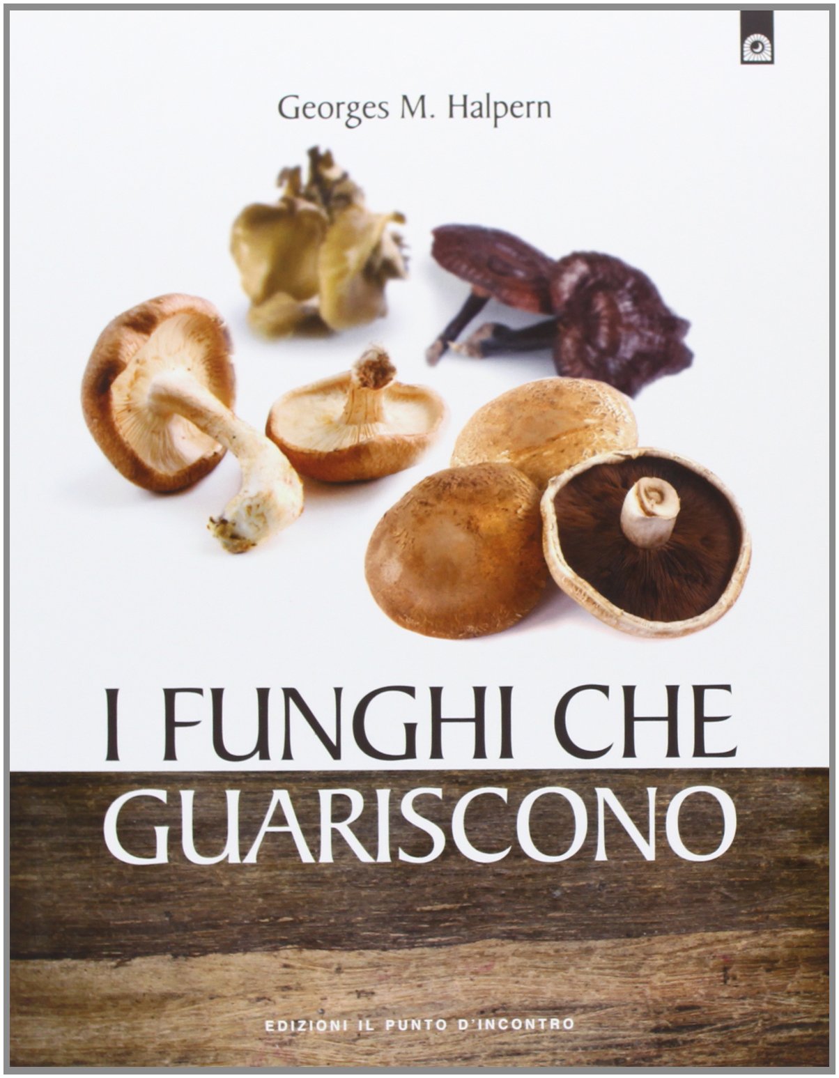 I funghi che guariscono (Salute e benessere) Health, Nutrition & Fitness