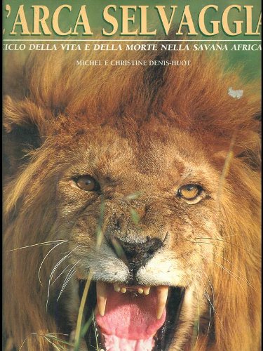 L'arca selvaggia. Il ciclo della vita e della morte nella savana africana. Ediz. illustrata book