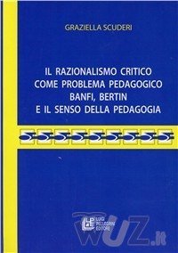 Il razionalismo critico come problema pedagogico. Banfi Bertin e il senso della pedagogia Education & Training