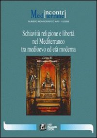 Schiavitù religione e libertà nel Mediterraneo tra Medioevo ed età moderna (Incontri mediterranei) Politics & History