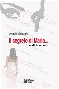Il segreto di Maria e altri racconti Essays & Short Stories