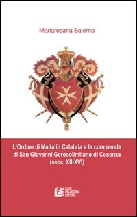 L'ordine di Malta in Calabria e la commenda di San Giovanni Gerosolimitano di Cosenza (secc. XII-XVI) Philosophy
