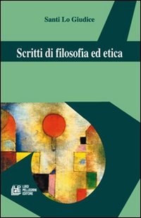 Scritti di filosofia ed etica (Filosofia teoretica) Philosophy