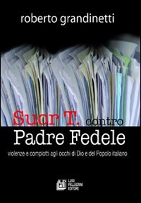 Suor T. contro Padre Fedele. Violenze e complotti agli occhi di Dio e del popolo italiano Psychology