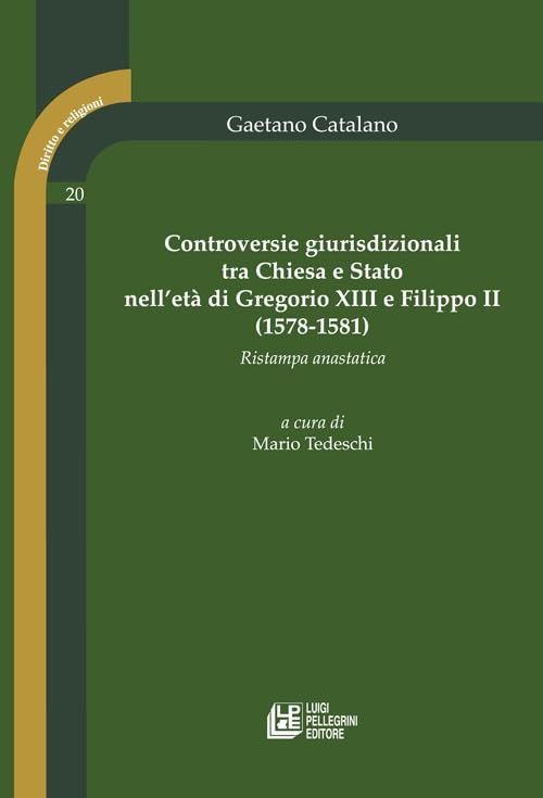 Controversie giurisprudenziali tra Chiesa e Stato nell'età di Gregorio XIII e Filippo II (1578-1581) (rist. anast.) (Diritto e religione) Law
