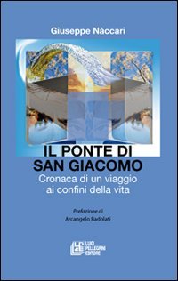Il ponte di San Giacomo. Cronaca di un viaggio ai confini della vita Religion & Esotericism