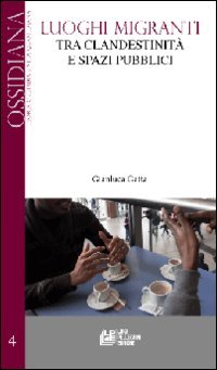 Luoghi migranti tra clandestinità e spazi pubblici (Ossidiana) Books