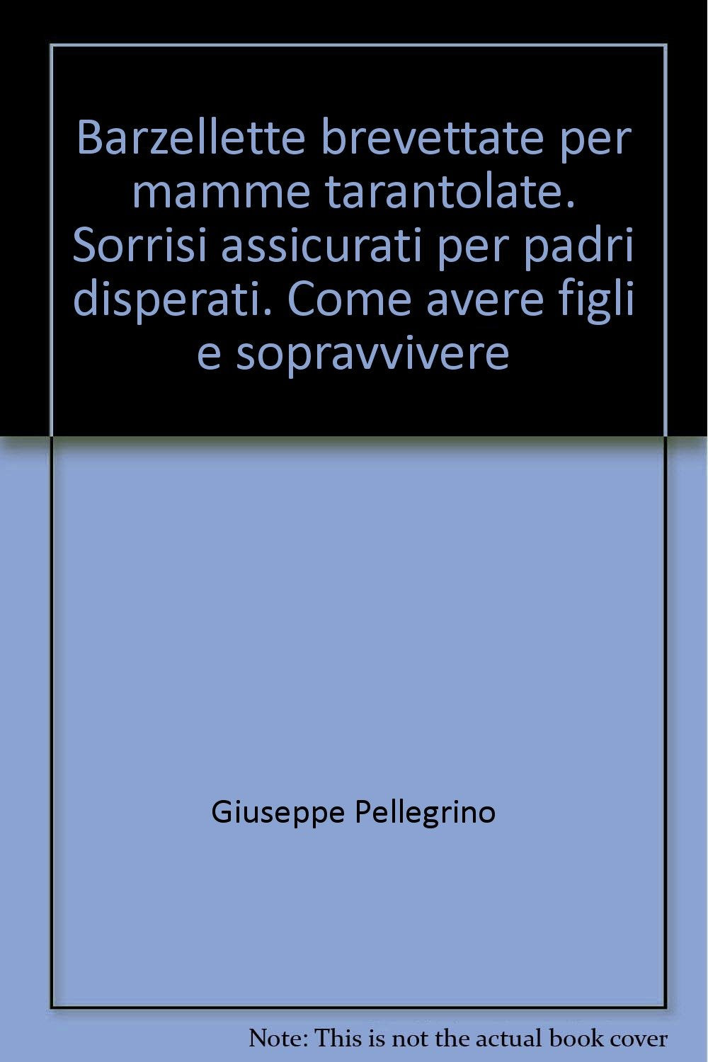 Barzellette brevettate per mamme tarantolate. Sorrisi assicurati per padri disperati. Come avere figli e sopravvivere Leisure, Home & Garden
