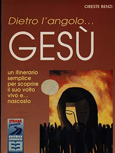 Dietro l'angolo... Gesù. Un itinerario semplice per scoprire il suo volto vivo e... nascosto (Strada facendo) Religion & Esotericism