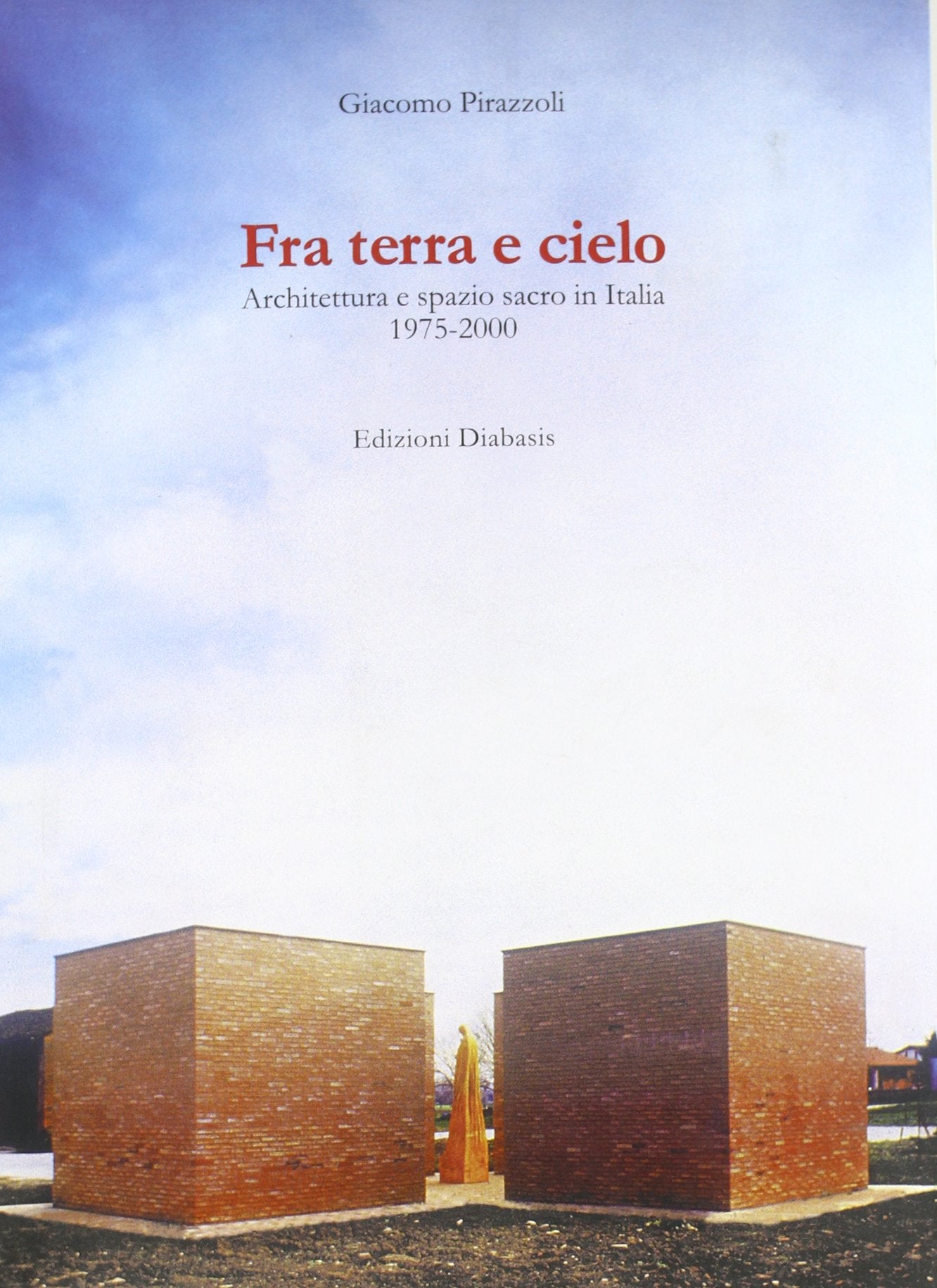 Fra terra e cielo. Architettura e spazio sacro in Italia 1975-2000 book