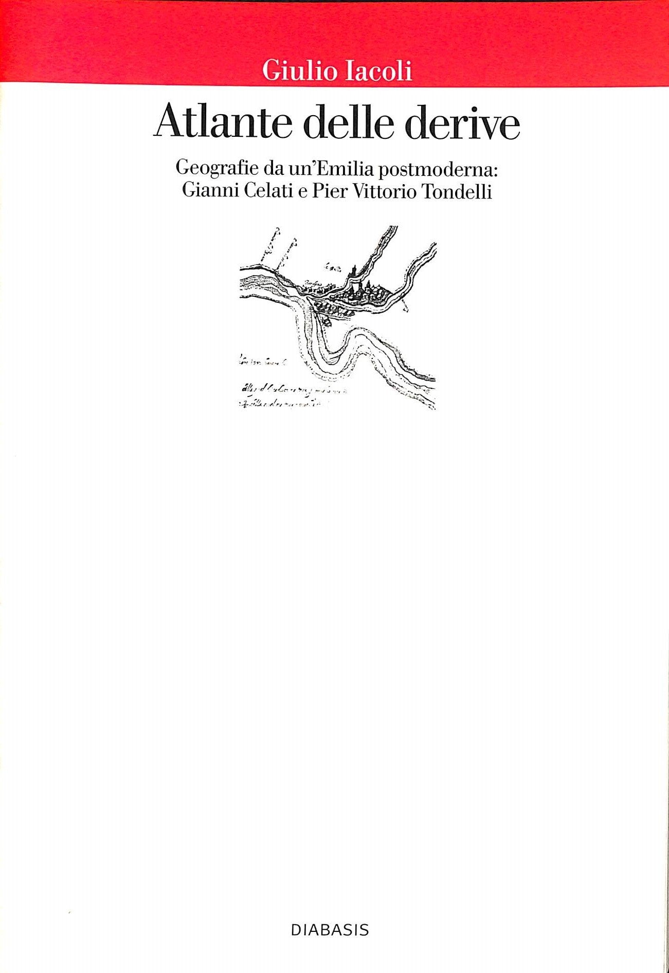 Atlante delle derive. Geografie da un'Emilia postmoderna: Gianni Celati e Pier Vittorio Tondelli book
