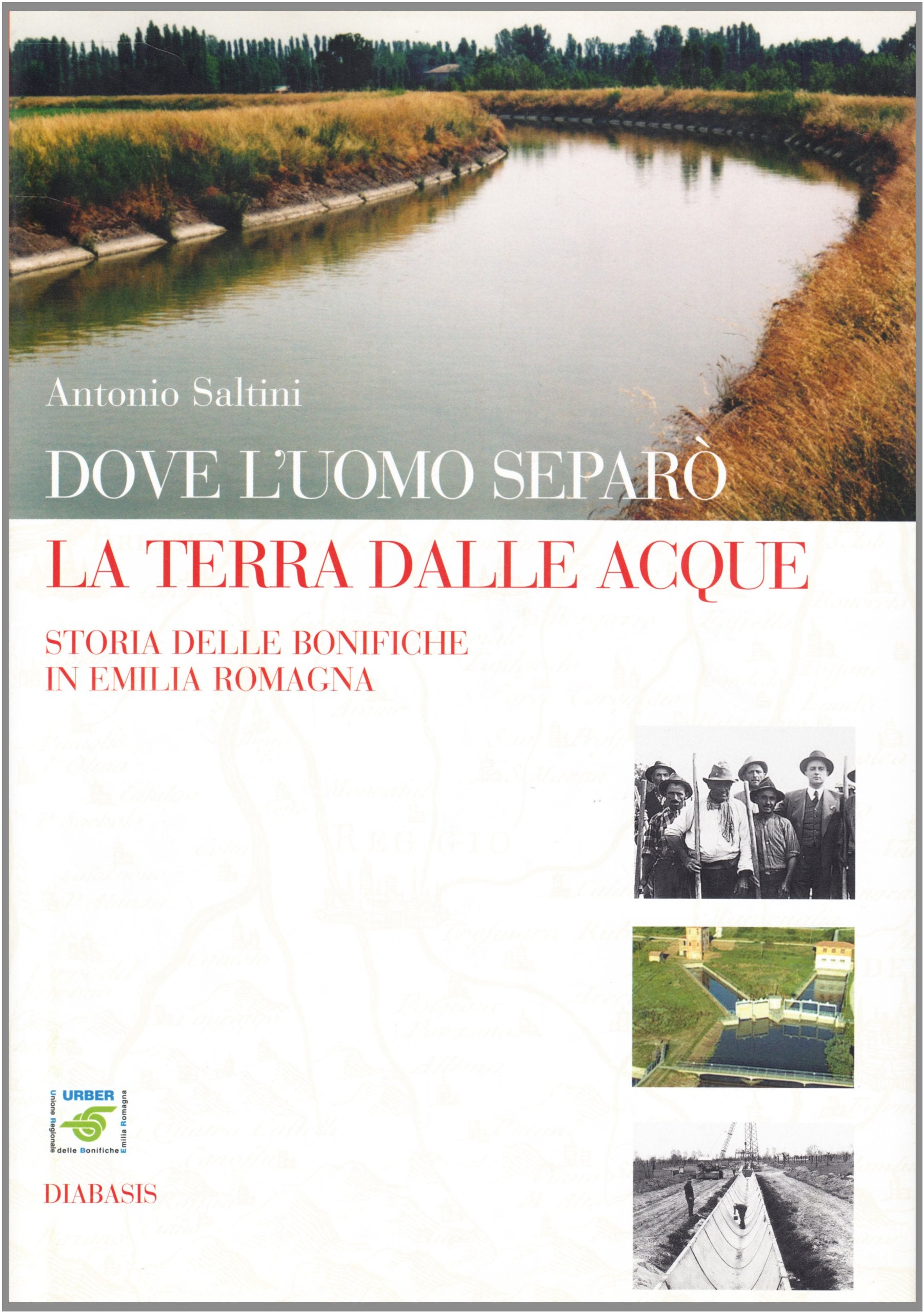 Dove l'uomo separò la terra dalle acque. Storia delle bonifiche in Emilia-Romagna Business & Technology