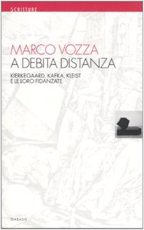 A debita distanza. Kierkegaard, Kafka, Kleist e le loro fidanzate Philosophy