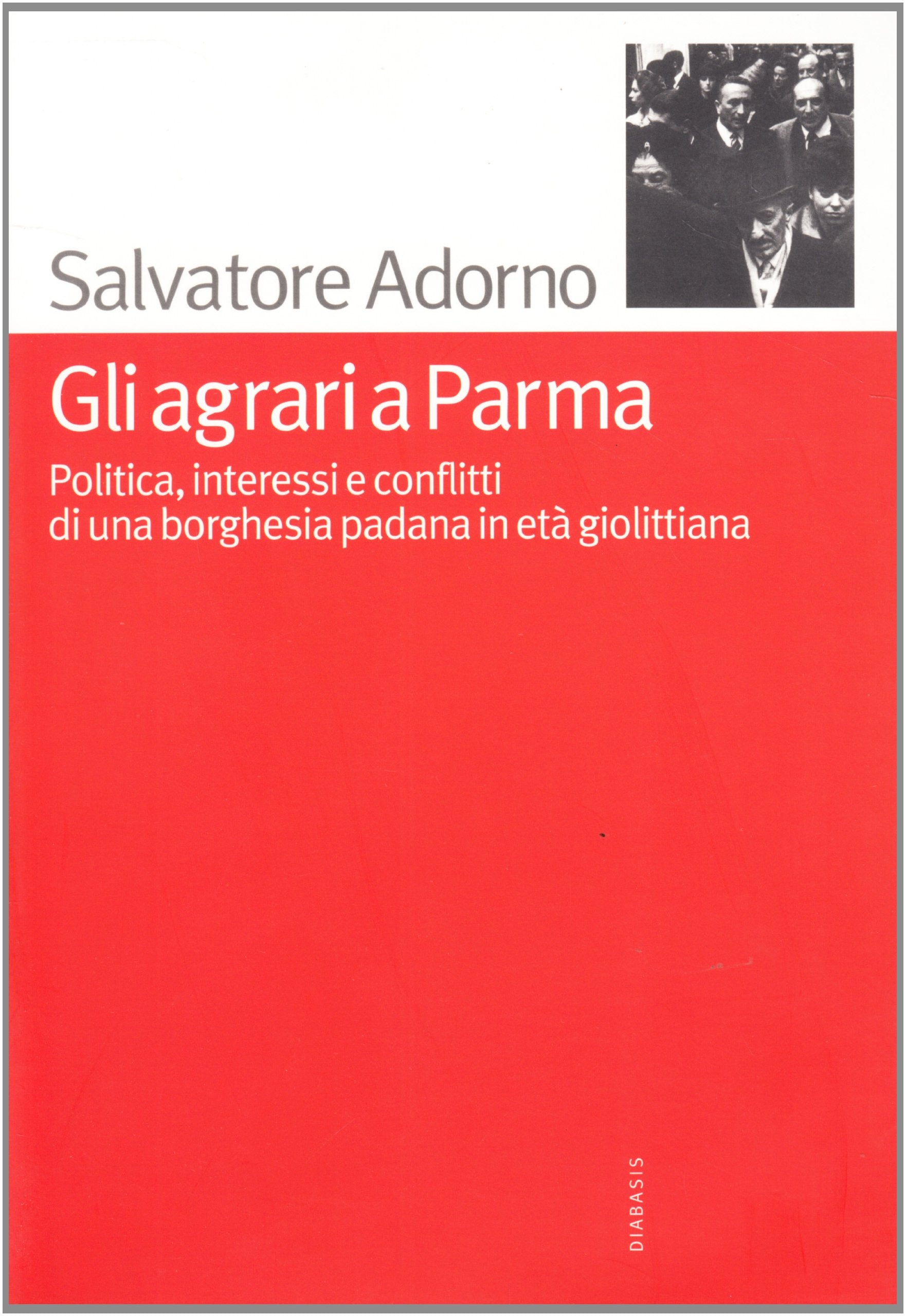 Gli agrari a Parma. Politica, interessi e conflitti di una borghesia padana in età giolittiana book