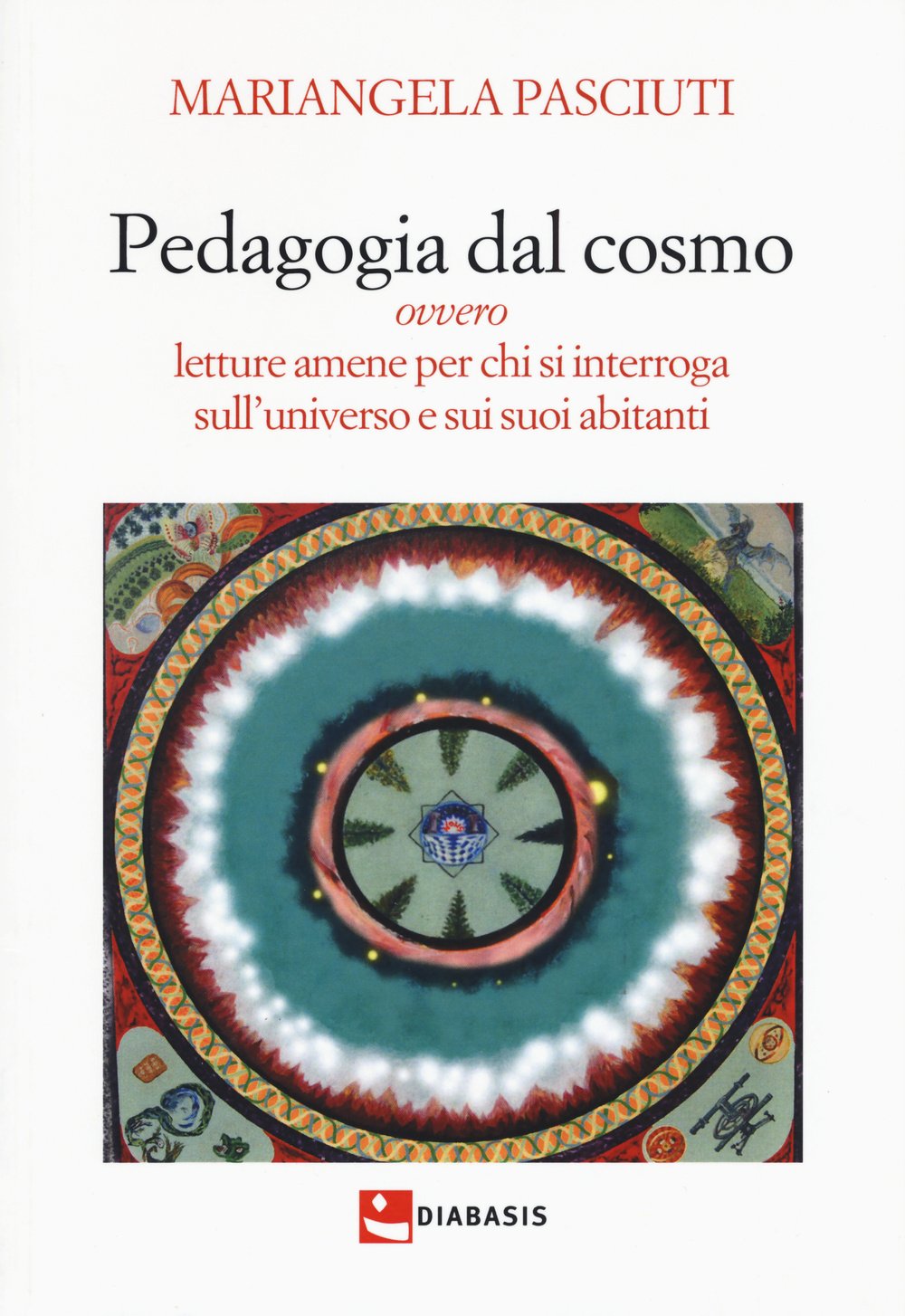 Pedagogia dal cosmo ovvero letture amene per chi si interroga sull'universo e sui suoi abitanti Natural Sciences