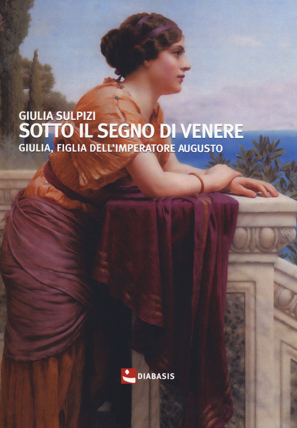Sotto il segno di Venere. Giulia, figlia dell'imperatore Augusto book