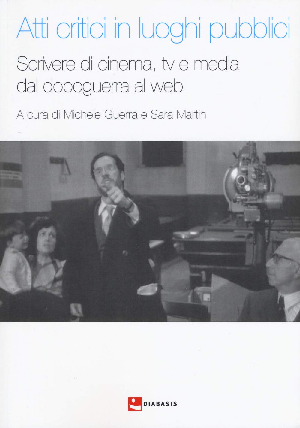 Atti critici in luoghi pubblici. Scrivere di cinema, tv e media dal dopoguerra al web book