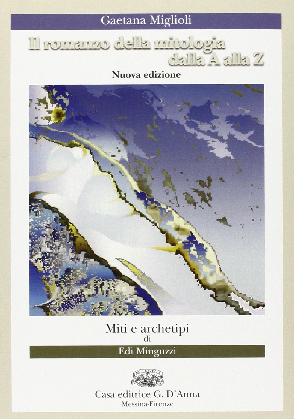 Il romanzo della mitologia dalla A alla Z. Miti e archetipi. Per le Scuole Professional & Reference Books