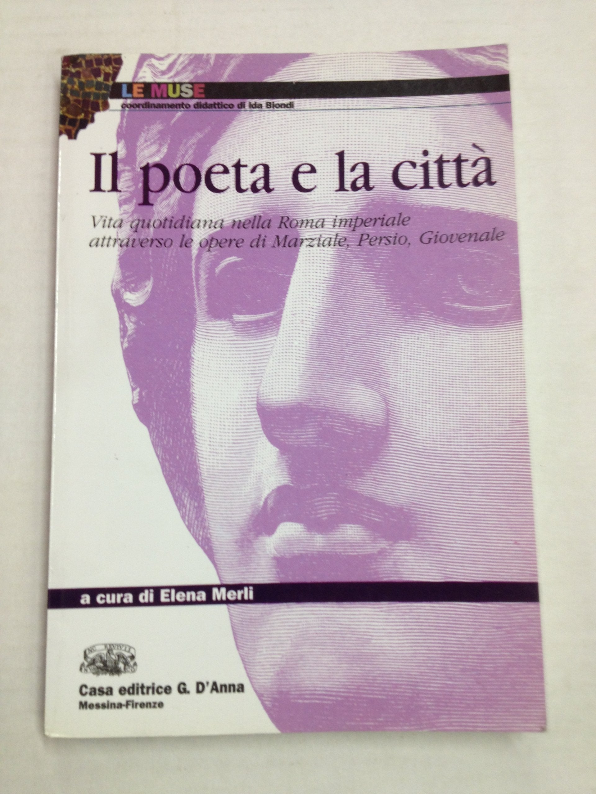 Il poeta e la città. Vita quotidiana nella Roma imperiale attraverso le opere di Marziale, Persio, Giovenale. Per le Scuole superiori book