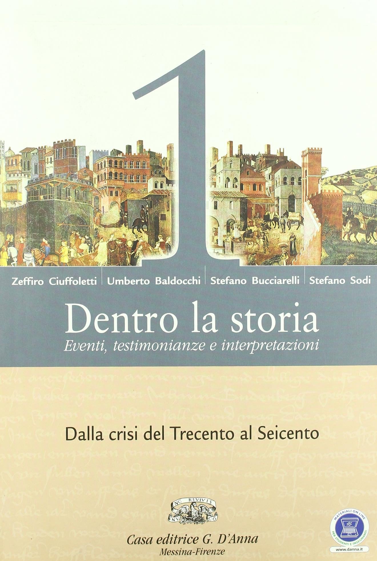 Dentro la storia. Eventi, testimonianze e interpretazioni. Per le Scuole superiori. Con espansione online. Dalla crisi del Trecento al Seicento (Vol. 1) book