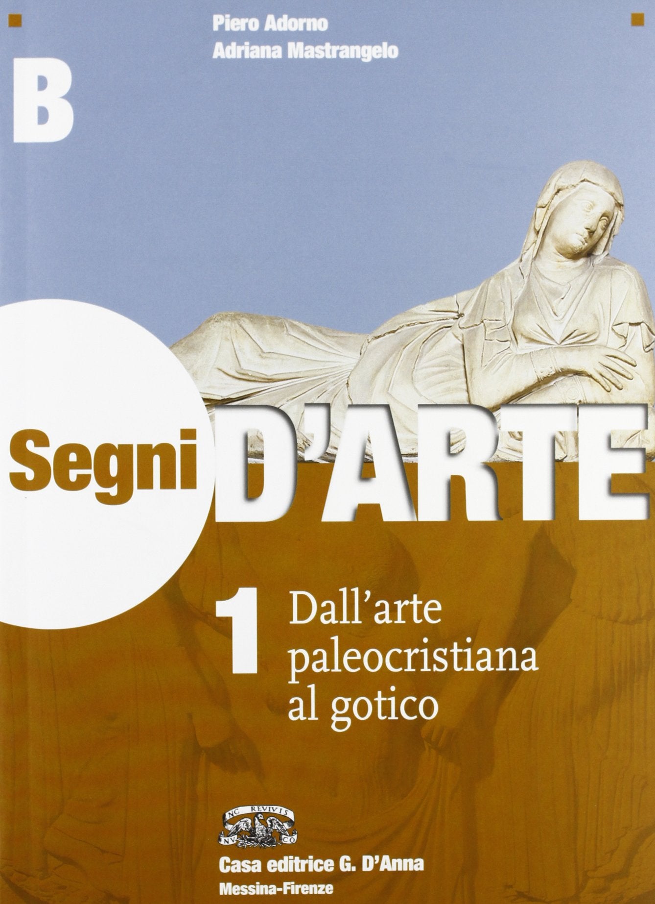 Segni d'arte. Vol. 1B: Dall'arte paleocristiana al gotico. Per le Scuole superiori. Con espansione online. Dall'arte paleocristiana alla civiltà gotica Professional & Reference Books