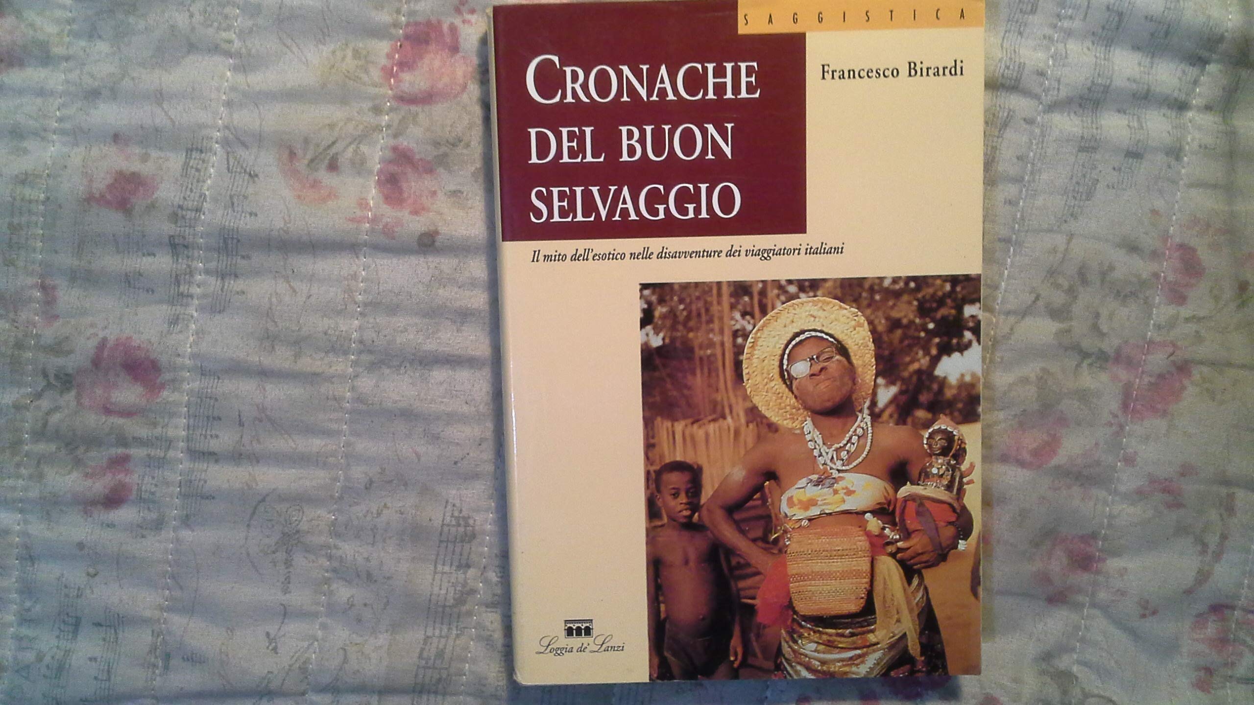 Cronache del buon selvaggio. Il mito dell'esotico nelle disavventure dei viaggiatori italiani book