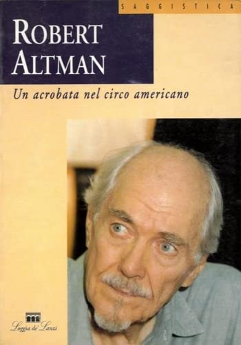Robert Altman. Un acrobata nel circo americano book