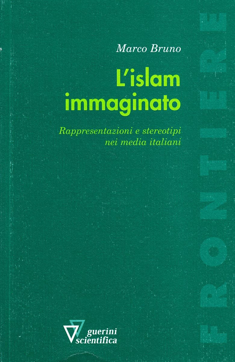L'Islam immaginato. Rappresentazioni e stereotipi nei media italiani (Frontiere) Media & Communication